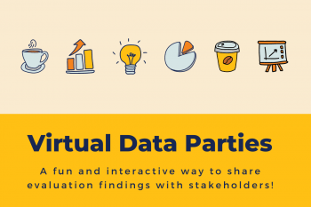 Virtual Data Parties A fun and interactive way to share evaluation findings with stakeholders